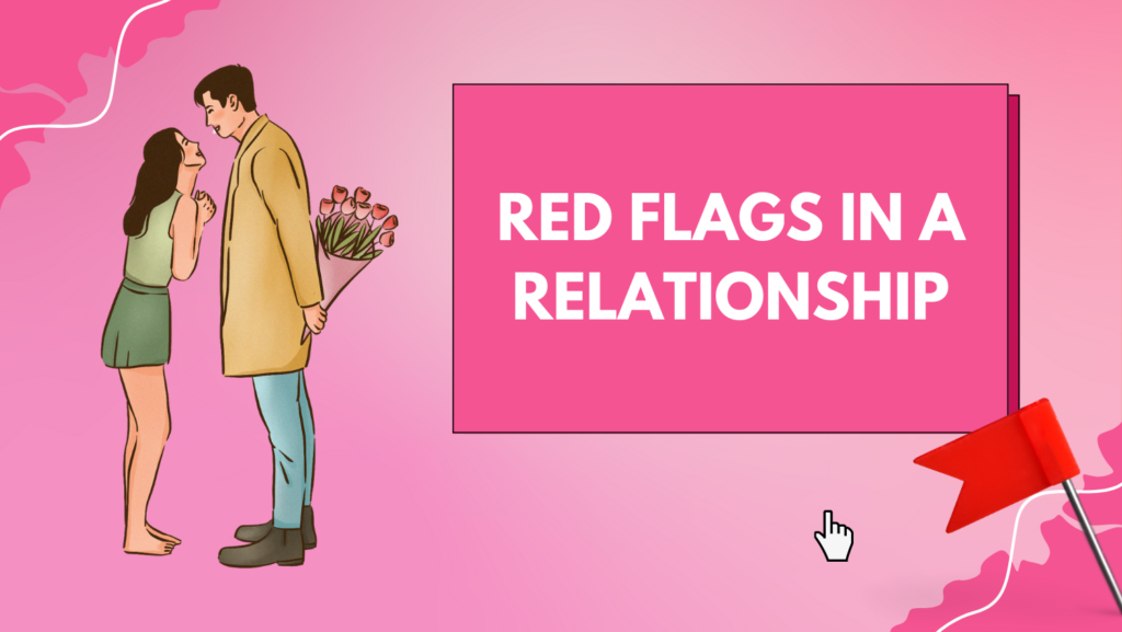 Redflags To Consider Before Dating Her